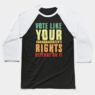 Vote Like Your Granddaughter's Rights Depends on It Baseball T-Shirt